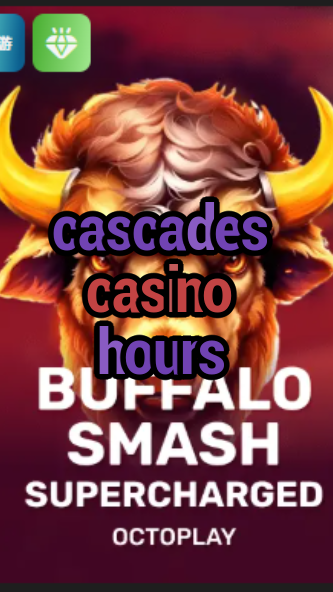 cascades casino hours-w4cy2mdjlx2bf.com