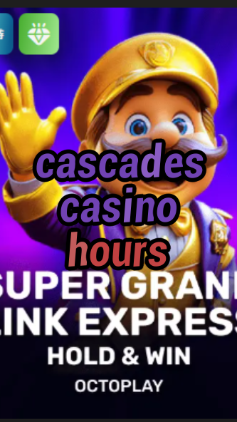 cascades casino hours-w4cy2mdjlx2bf.com